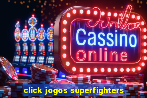 click jogos superfighters